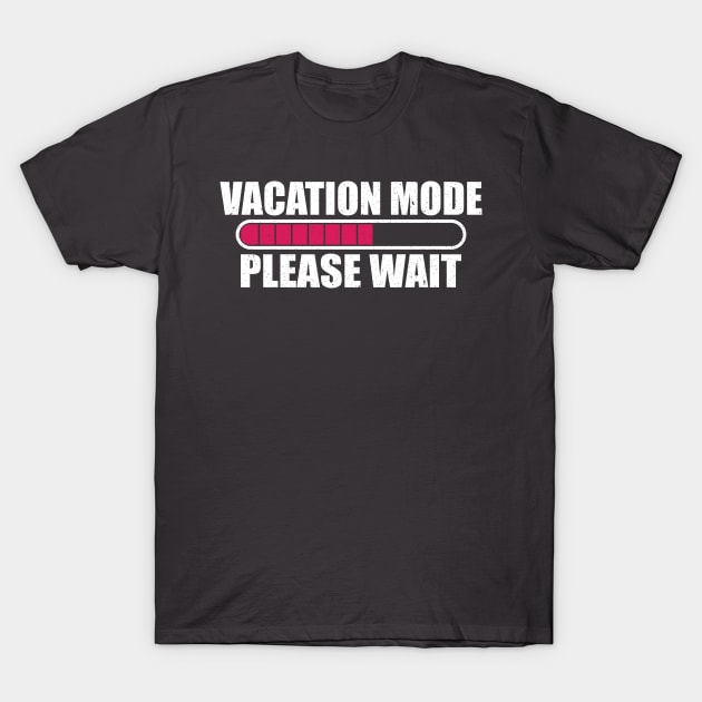 Vacation mode loading please wait T-Shirt by FatTize